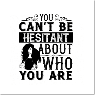 You can't be hesitant about who you are Posters and Art